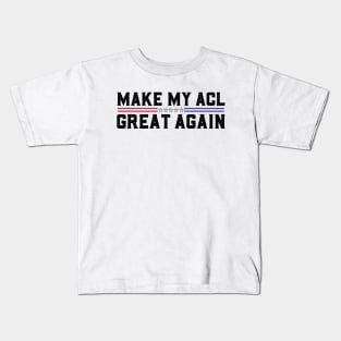 Make My ACL Great Again Funny ACL Tear Surgery Recovery Gifts Kids T-Shirt